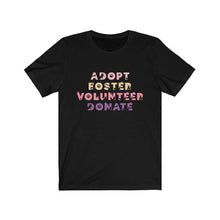 Load image into Gallery viewer, Adopt, Foster, Volunteer, Donate - Short Sleeve Tee - Furbaby Flowers LLC