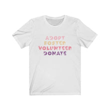 Load image into Gallery viewer, Adopt, Foster, Volunteer, Donate - Short Sleeve Tee - Furbaby Flowers LLC