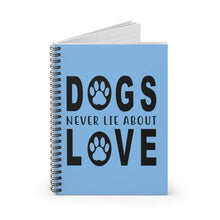 Load image into Gallery viewer, Dogs Never Lie About Love - Spiral Notebook - Furbaby Flowers LLC