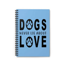 Load image into Gallery viewer, Dogs Never Lie About Love - Spiral Notebook - Furbaby Flowers LLC